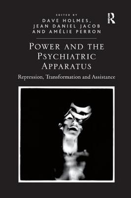 Power and the Psychiatric Apparatus: Repression, Transformation and Assistance - Dave Holmes,Jean Daniel Jacob - cover