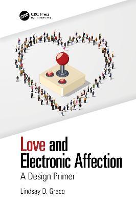 Love and Electronic Affection: A Design Primer - Lindsay Grace - cover