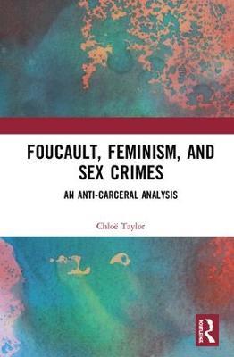 Foucault, Feminism, and Sex Crimes: An Anti-Carceral Analysis - Chloë Taylor - cover