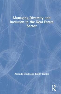 Managing Diversity and Inclusion in the Real Estate Sector - Amanda Clack,Judith Gabler - cover