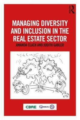 Managing Diversity and Inclusion in the Real Estate Sector - Amanda Clack,Judith Gabler - cover