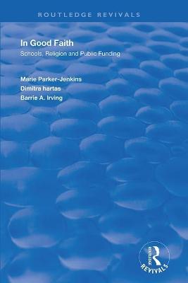 In Good Faith: Schools, Religion and Public Funding - Marie Parker-Jenkins,Dimitra Hartas,Barrie A. Irving - cover