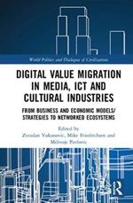 Digital Value Migration in Media, ICT and Cultural Industries: From Business and Economic Models/Strategies to Networked Ecosystems