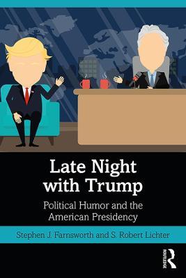 Late Night with Trump: Political Humor and the American Presidency - Stephen J. Farnsworth,S. Robert Lichter - cover
