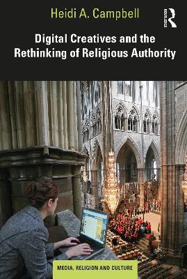 Digital Creatives and the Rethinking of Religious Authority - Heidi A. Campbell - cover