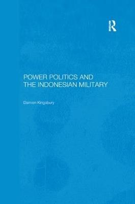 Power Politics and the Indonesian Military - Damien Kingsbury - cover