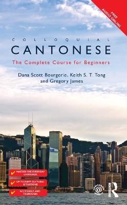 Colloquial Cantonese: The Complete Course for Beginners - Dana Scott Bourgerie,Keith S T Tong,Gregory James - cover
