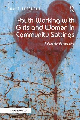 Youth Working with Girls and Women in Community Settings: A Feminist Perspective - Janet Batsleer - cover