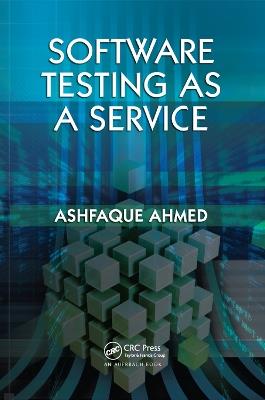 Software Testing as a Service - Ashfaque Ahmed - cover
