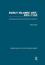 Early Islamic Art, 650–1100: Constructing the Study of Islamic Art, Volume I