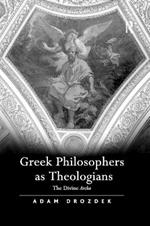 Greek Philosophers as Theologians: The Divine Arche