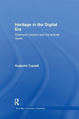Heritage in the Digital Era: Cinematic Tourism and the Activist Cause - Rodanthi Tzanelli - cover