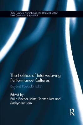 The Politics of Interweaving Performance Cultures: Beyond Postcolonialism - cover