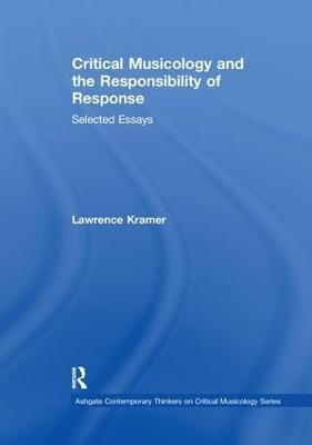 Critical Musicology and the Responsibility of Response: Selected Essays - Lawrence Kramer - cover
