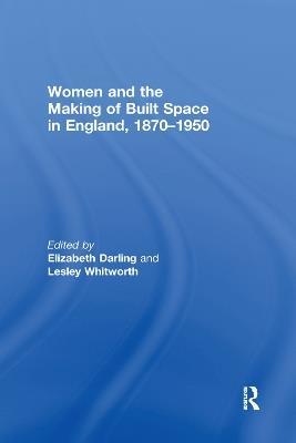 Women and the Making of Built Space in England, 1870–1950 - cover