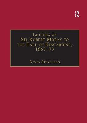 Letters of Sir Robert Moray to the Earl of Kincardine, 1657–73 - cover