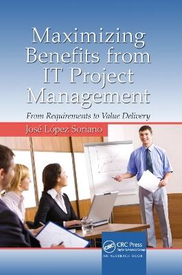 Maximizing Benefits from IT Project Management: From Requirements to Value Delivery - José López Soriano - cover
