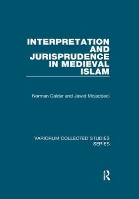 Interpretation and Jurisprudence in Medieval Islam - Norman Calder,Jawid Mojaddedi - cover