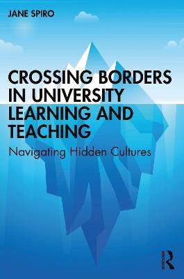 Crossing Borders in University Learning and Teaching: Navigating Hidden Cultures - Jane Spiro - cover