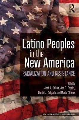 Latino Peoples in the New America: Racialization and Resistance - cover