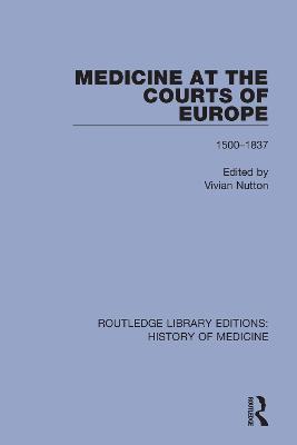 Medicine at the Courts of Europe: 1500-1837 - cover