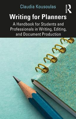 Writing for Planners: A Handbook for Students and Professionals in Writing, Editing, and Document Production - Claudia Kousoulas - cover