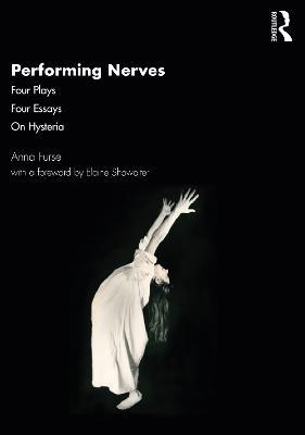 Performing Nerves: Four Plays, Four Essays, On Hysteria - Anna Furse - cover