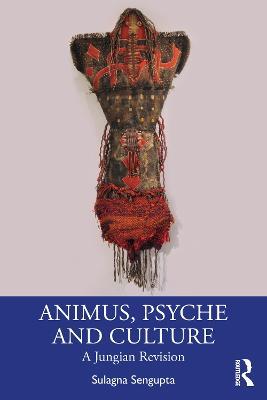 Animus, Psyche and Culture: A Jungian Revision - Sulagna Sengupta - cover