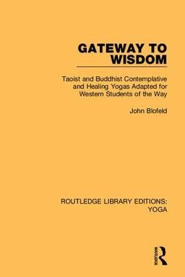 Gateway to Wisdom: Taoist and Buddhist Contemplative and Healing Yogas Adapted for Western Students of the Way - John Blofeld - cover