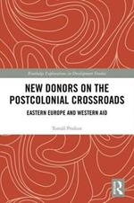 New Donors on the Postcolonial Crossroads: Eastern Europe and Western Aid