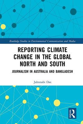 Reporting Climate Change in the Global North and South: Journalism in Australia and Bangladesh - Jahnnabi Das - cover