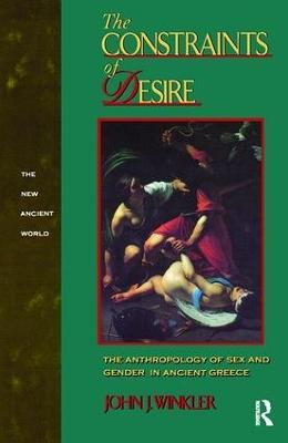 The Constraints of Desire: The Anthropology of Sex and Gender in Ancient Greece - John J. Winkler - cover