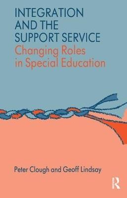 Integration and the Support Service: Changing Roles in Special Education - Peter Clough,Peter Clough,Geoff Lindsay - cover