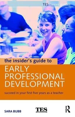 The Insider's Guide to Early Professional Development: Succeed in Your First Five Years as a Teacher - Sara Bubb - cover