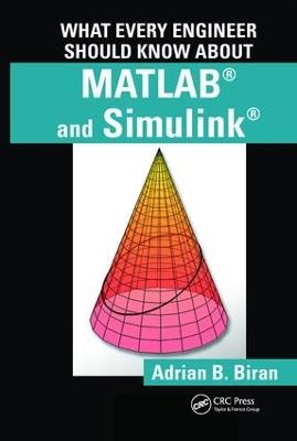 What Every Engineer Should Know about MATLAB® and Simulink® - Adrian B. Biran - cover