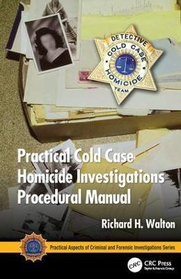 Practical Cold Case Homicide Investigations Procedural Manual - Richard H. Walton - cover
