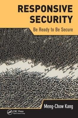 Responsive Security: Be Ready to Be Secure - Meng-Chow Kang - cover