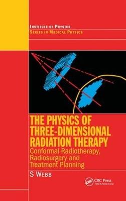 The Physics of Three Dimensional Radiation Therapy: Conformal Radiotherapy, Radiosurgery and Treatment Planning - S. Webb - cover