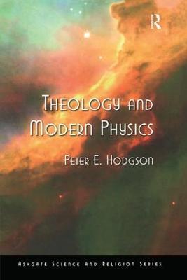 Theology and Modern Physics - Peter E. Hodgson - cover