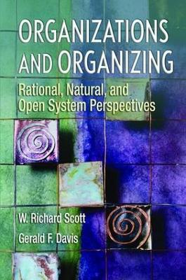 Organizations and Organizing: Rational, Natural and Open Systems Perspectives (International Student Edition) - W Richard Scott,Gerald Davis - cover
