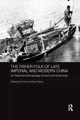 The Fisher Folk of Late Imperial and Modern China: An Historical Anthropology of Boat-and-Shed Living - cover