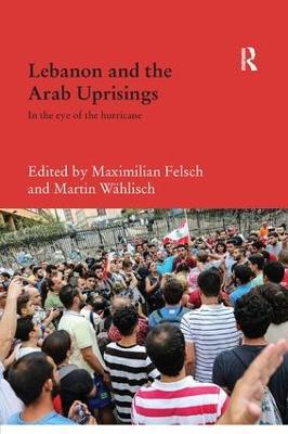 Lebanon and the Arab Uprisings: In the Eye of the Hurricane - cover