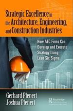 Strategic Excellence in the Architecture, Engineering, and Construction Industries: How AEC Firms Can Develop and Execute Strategy Using Lean Six Sigma