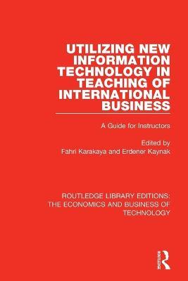 Utilizing New Information Technology in Teaching of International Business: A Guide for Instructors - cover