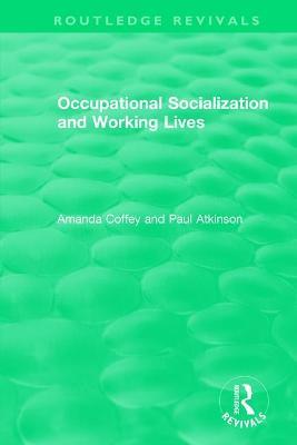 Occupational Socialization and Working Lives (1994) - Amanda Coffey,Paul Atkinson - cover
