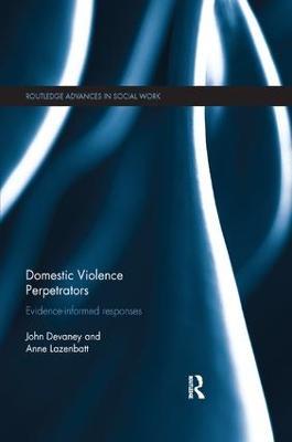 Domestic Violence Perpetrators: Evidence-Informed Responses - John Devaney,Anne Lazenbatt - cover