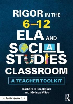 Rigor in the 6–12 ELA and Social Studies Classroom: A Teacher Toolkit - Barbara R. Blackburn,Melissa Miles - cover