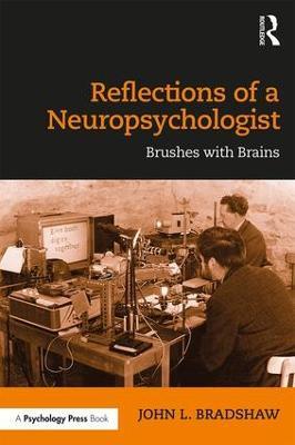 Reflections of a Neuropsychologist: Brushes with Brains - John Bradshaw - cover