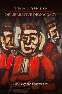 The Law of Deliberative Democracy - Ron Levy,Graeme Orr - cover