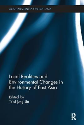 Local Realities and Environmental Changes in the History of East Asia - cover